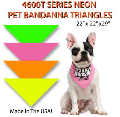 4600T SERIES 22 INCH NEON PET BANDANNA TRIANGLE - MADE IN THE USA - AS LOW AS $1.35 EACH